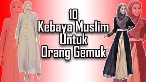 10 Model Kebaya Muslim Untuk Orang Gemuk Agar Terlihat langsing